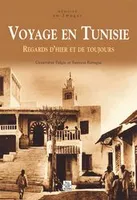 Voyage en Tunisie, regards d'hier et de toujours