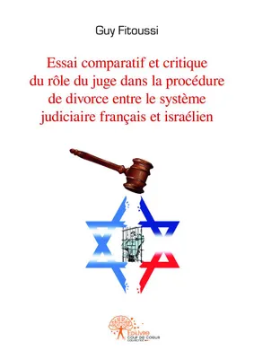 Essai comparatif et critique du rôle du juge dans la procédure de divorce entre le système français et israélien, thèse