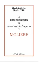 la fabuleuse histoire de Jean Baptiste Poquelin dit Molière
