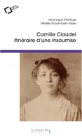 Camille Claudel, Itinéraire d'une insoumise