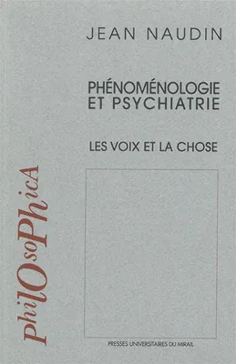 Phenomenologie et psychiatrie, les voix et la chose