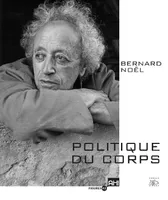 Bernard Noel, politique du corps, politique du corps