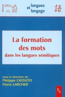 La formation des mots dans les langues semitiques, [actes du colloque international organisé les 12 et 13 mai 2003 à l'Université de Provence]