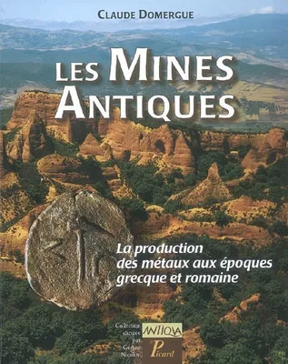 Les mines antiques / la production des métaux aux époques grecque et romaine, la production des métaux aux époques grecque et romaine