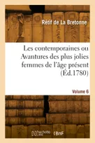 Les contemporaines ou Avantures des plus jolies femmes de l'âge présent. Volume 6
