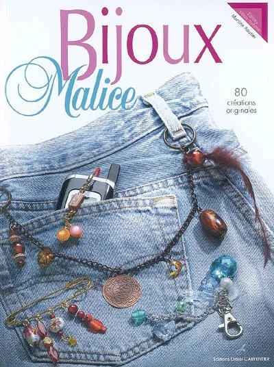 BIJOUX MALICE - 80 CREATIONS O, [80 créations originales] Martine-Anne Routier