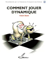 COMMENT JOUER DYNAMIQUE, Recommandé par la Fédération Française des Echecs