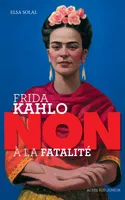 Frida Kahlo, Non à la fatalité