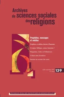 Archives de sciences sociales des religions, n°139/juil.-sept. 2007, Prophètes, messages et médias