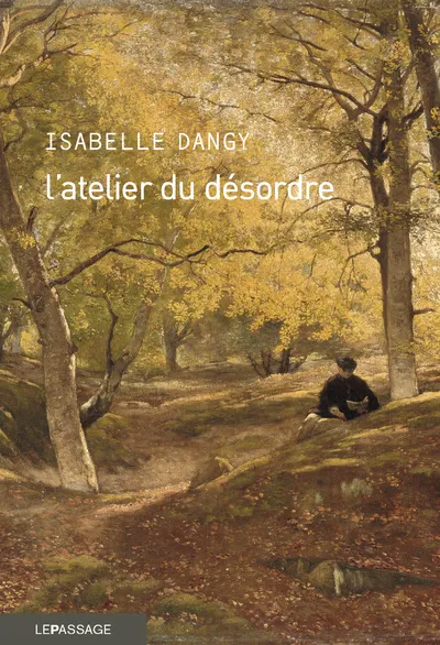 Livres Littérature et Essais littéraires Romans contemporains Francophones L'ATELIER DU DESORDRE Isabelle Dangy