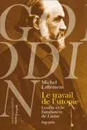 Le Travail de l'utopie, Godin et le Familistère de Guise. Biographie Michel Lallement