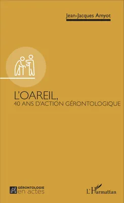 L'OAREIL,, 40 ans d'action gérontologique