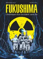 Fukushima, Chronique d'un accident sans fin