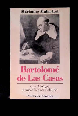 Bartolomé de Las Casas Une théologie pour le Nouveau Monde, une théologie pour le Nouveau Monde