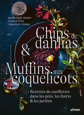 Chips de dahlias & Muffins aux coquelicots - Recettes de cueillette dans les prés, les forêts et les jardins