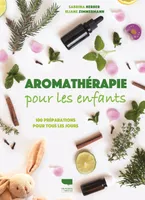 Aromathérapie pour les enfants, 100 préparations pour tous les jours