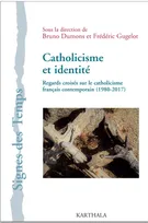 Catholicisme et identité - regards croisés sur le catholicisme français contemporain, 1980-2017
