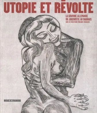 Utopie et révolte, la gravure allemande du Jugendstil au Bauhaus dans les collections publiques françaises