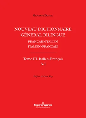 Nouveau dictionnaire général bilingue français-italien/italien-français, tome III, Italien-Français, lettres A-I