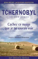 Tchernobyl - Cachez ce nuage que je ne saurais voir, 20 ans après