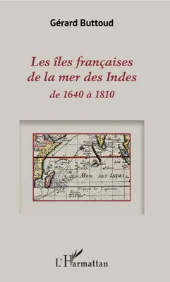 Les îles françaises de la mer des Indes, de 1640 à 1810