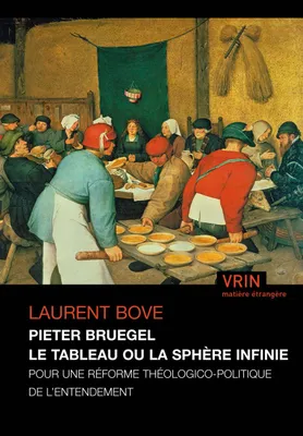 Pieter Bruegel, le tableau ou la sphère infinie, Pour une réforme théologico-politique de l'entendement