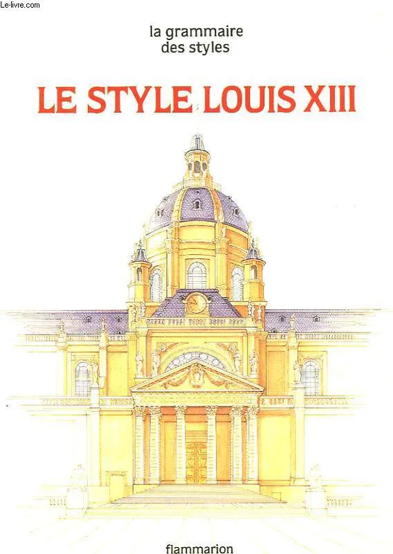 Livres Arts Beaux-Arts Histoire de l'art La Grammaire des styles - Le Style Louis XIII Jean-François Barrielle