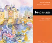 Imaginaires : Contes d'aujourd'hui des châteaux de la Loire, contes d'aujourd'hui des châteaux de la Loire