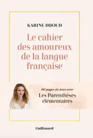 Le cahier des amoureux de la langue française - 80 pages de jeux avec Les Parenthèses élémentaires