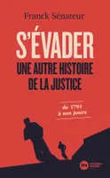 S'évader / une autre histoire de la justice : de 1791 à nos jours, De 1791 à nos jours