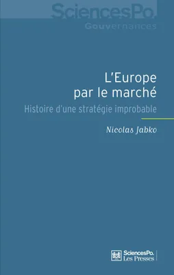 L'Europe par le marché, Histoire d'une stratégie improbable