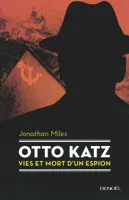 Otto Katz, Vies et mort d'un espion (1895-1952)