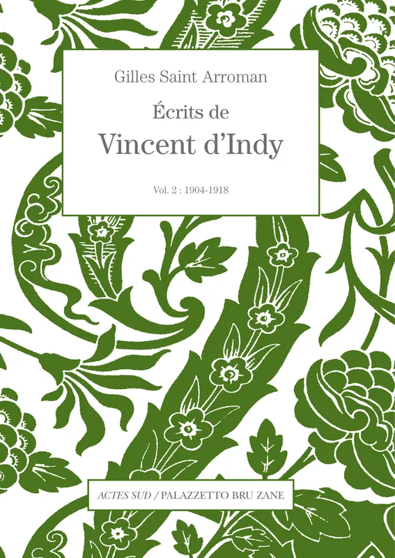 2, Écrits de Vincent d'Indy, Vol. 2 : 1904-1918 Vincent d'Indy
