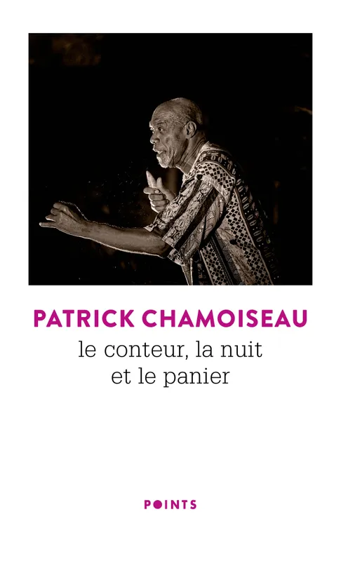 Livres Littérature et Essais littéraires Romans contemporains Francophones Le Conteur, la nuit et le panier Patrick Chamoiseau