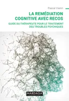 La remédiation cognitive avec RECOS, Guide du thérapeute pour le traitement des troubles psychiques