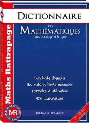 Dictionnaire des Maths du collège au Lycée, pour le collège et le lycée