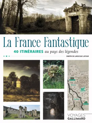 La France fantastique, 40 itinéraires au pays des légendes