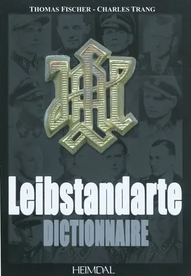 DICTIONNAIRE DE LA LEIBSTANDARTE, Volume 6, Dictionnaire