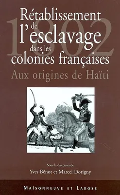 1802, rétablissement de l'esclavage dans les colonies françaises, aux origines d'Haïti