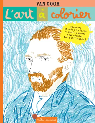 L'art à colorier - Van Gogh, 11 chefs-d'œuvre pour réaliser ton petit musée !