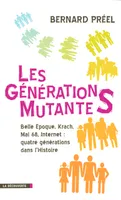 Les générations mutantes, Belle époque, krach, mai 68, Internet, quatre générations dans l'histoire