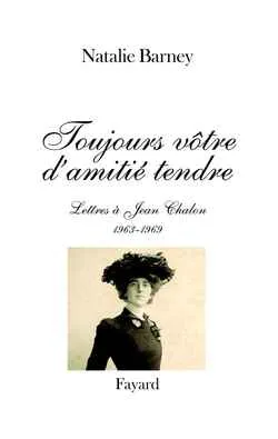 Toujours vôtre d'amitié tendre, Lettres à Jean Chalon (1963-1969)