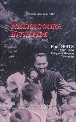 Missionnaire intrépide, Paul seitz, 1906-1984
