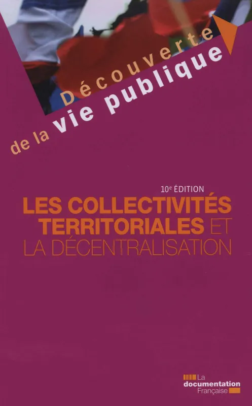 Livres Scolaire-Parascolaire BTS-DUT-Concours Collectivites territoriales et la decentralisation 10eme edition (Les) Documentation francaise
