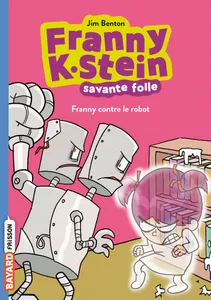 3, Franny K. Stein, savante folle, Tome 03, Franny contre le robot
