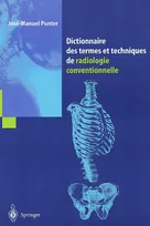 Dictionnaire des termes et techniques de radiologie conventionnelle, A l'usage des manipulateurs de radiologie générale