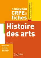 Le nouveau CRPE en fiches, Histoire des arts, admissibilité et admission