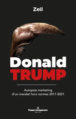 Donald Trump, Autopsie marketing d'un mandat hors normes 2017-2021