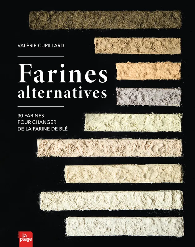 Livres Loisirs Gastronomie Cuisine Farines alternatives, 30 farines pour changer de la farine de blé Valérie Cupillard