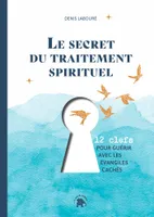 Le secret du traitement spirituel, Douze clefs pour guérir avec les évangiles cachés